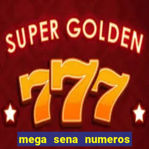 mega sena numeros que mais saem